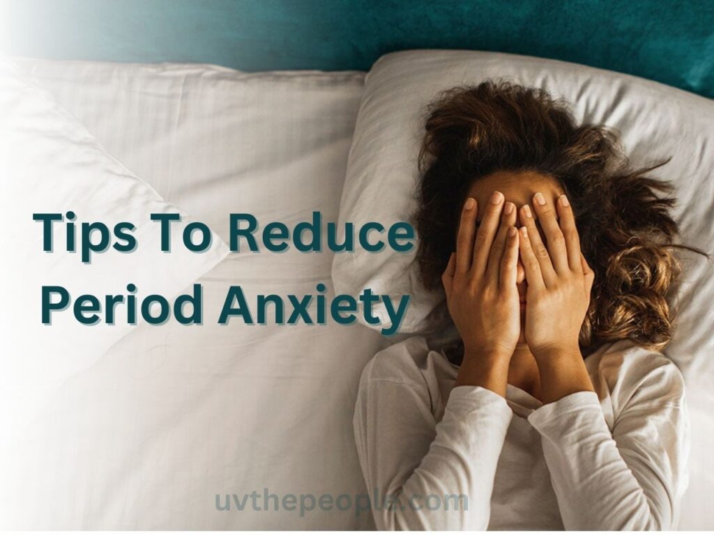Tips To Reduce Period Anxiety